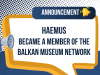 HAEMUS became a member of the Balkan Museum Network