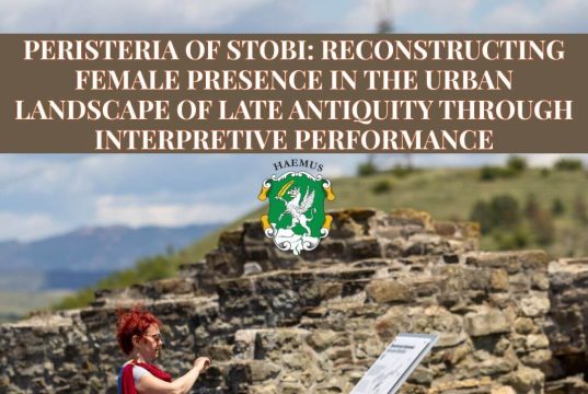 Pontica 2025: Peristeria of Stobi -Reconstructing Female Presence in the Urban Landscape of Late Antiquity through Interpretive Performance